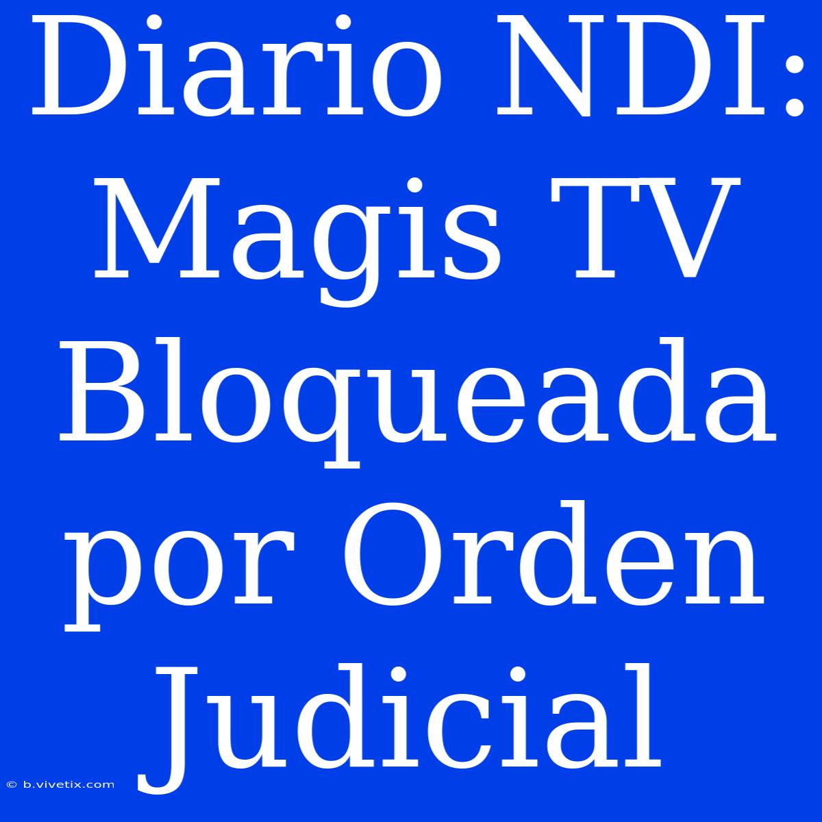 Diario NDI: Magis TV Bloqueada Por Orden Judicial