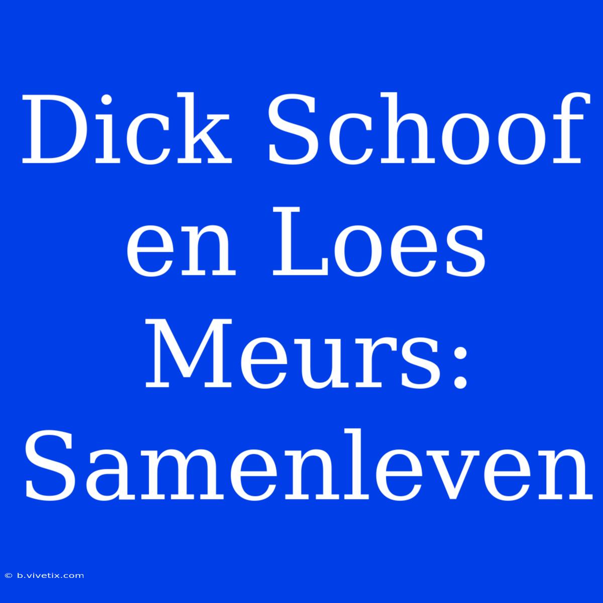 Dick Schoof En Loes Meurs: Samenleven