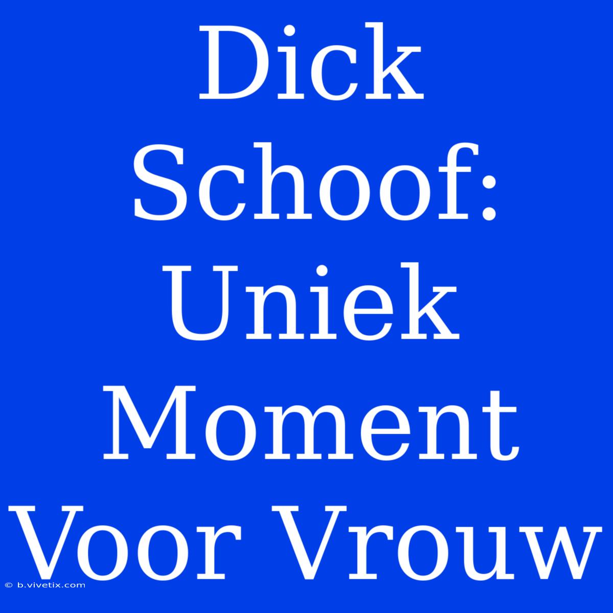 Dick Schoof: Uniek Moment Voor Vrouw