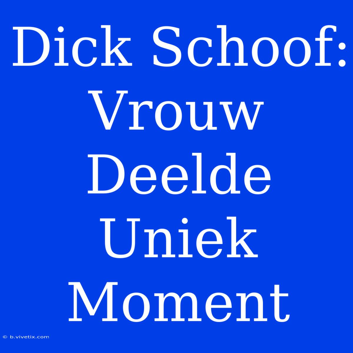 Dick Schoof: Vrouw Deelde Uniek Moment