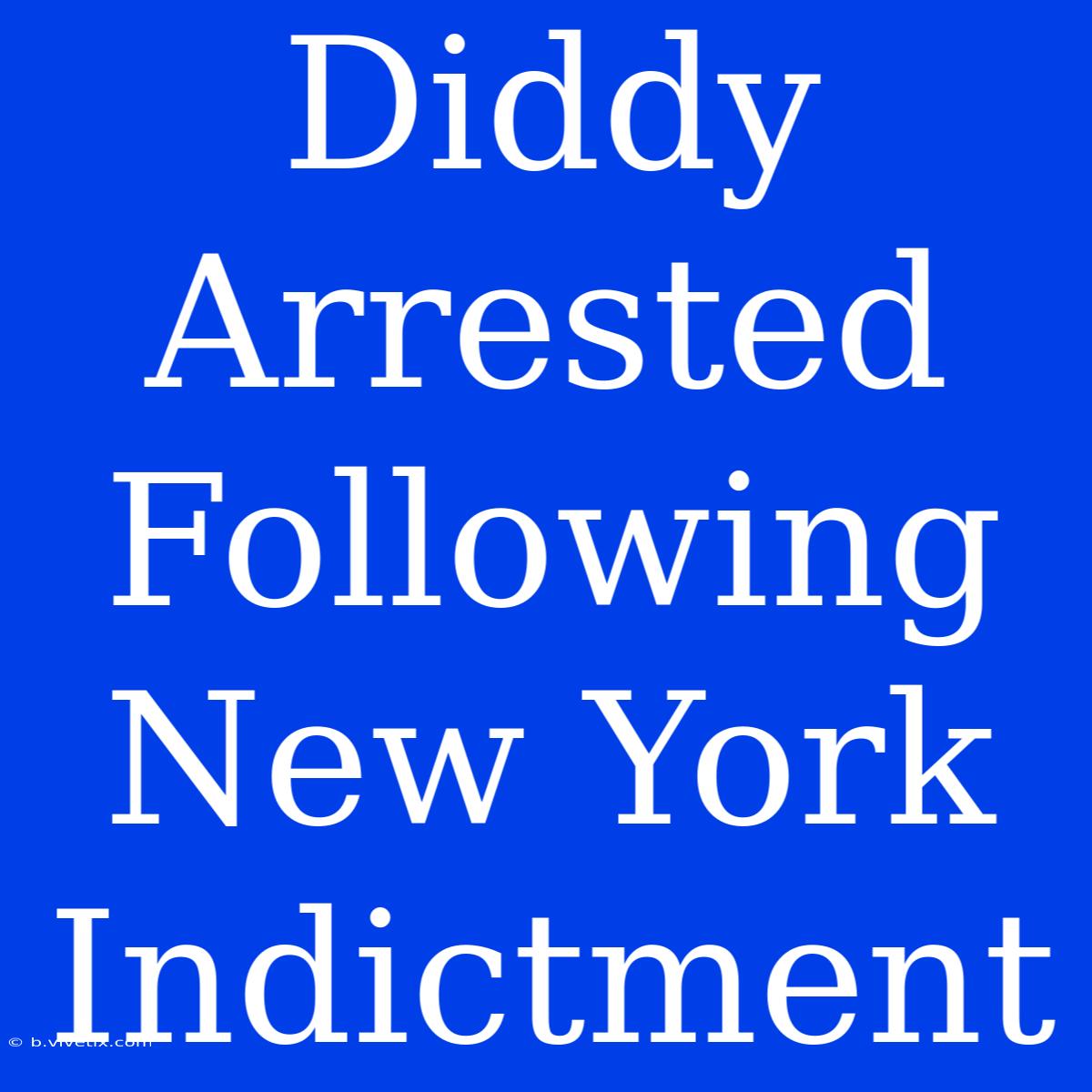 Diddy Arrested Following New York Indictment