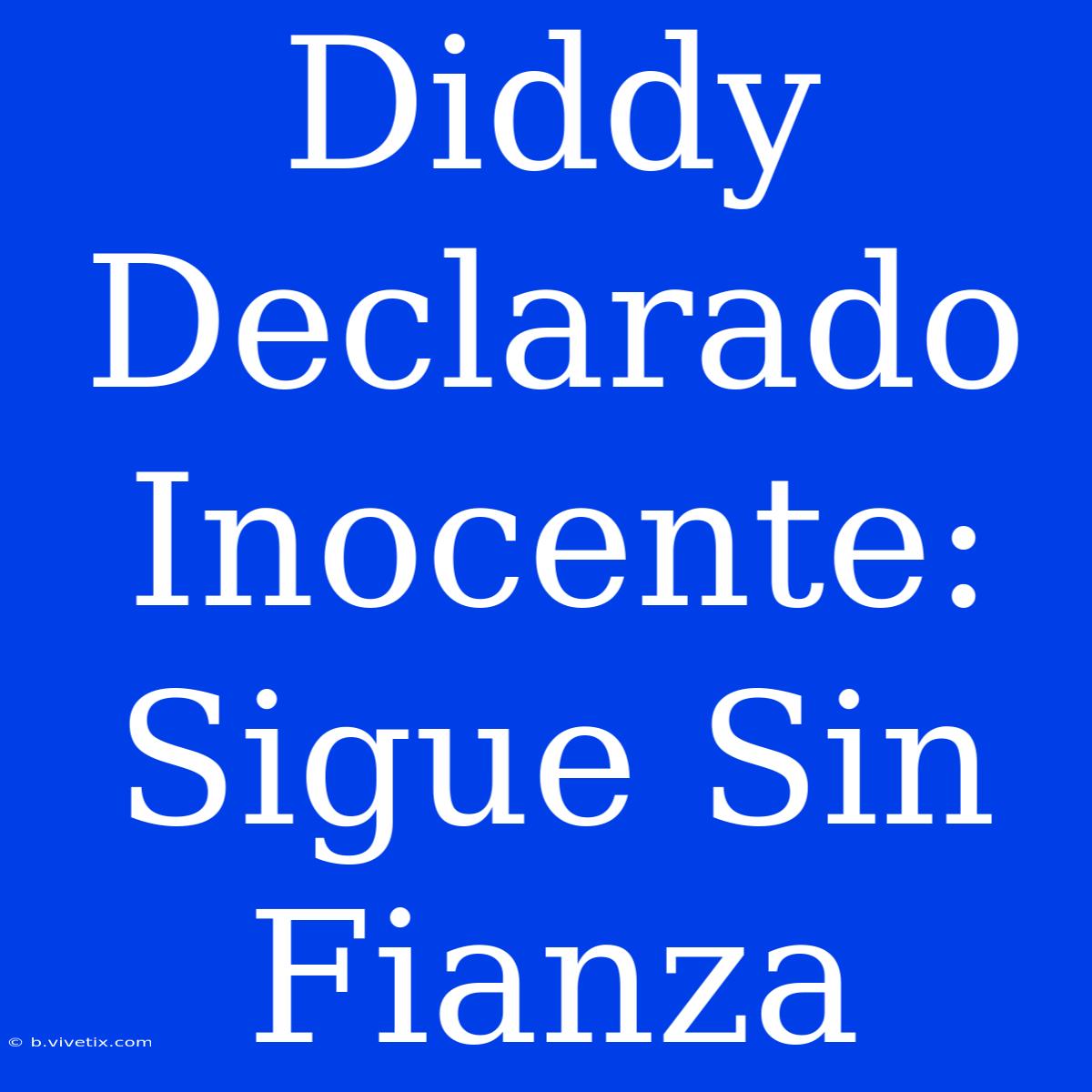 Diddy Declarado Inocente: Sigue Sin Fianza