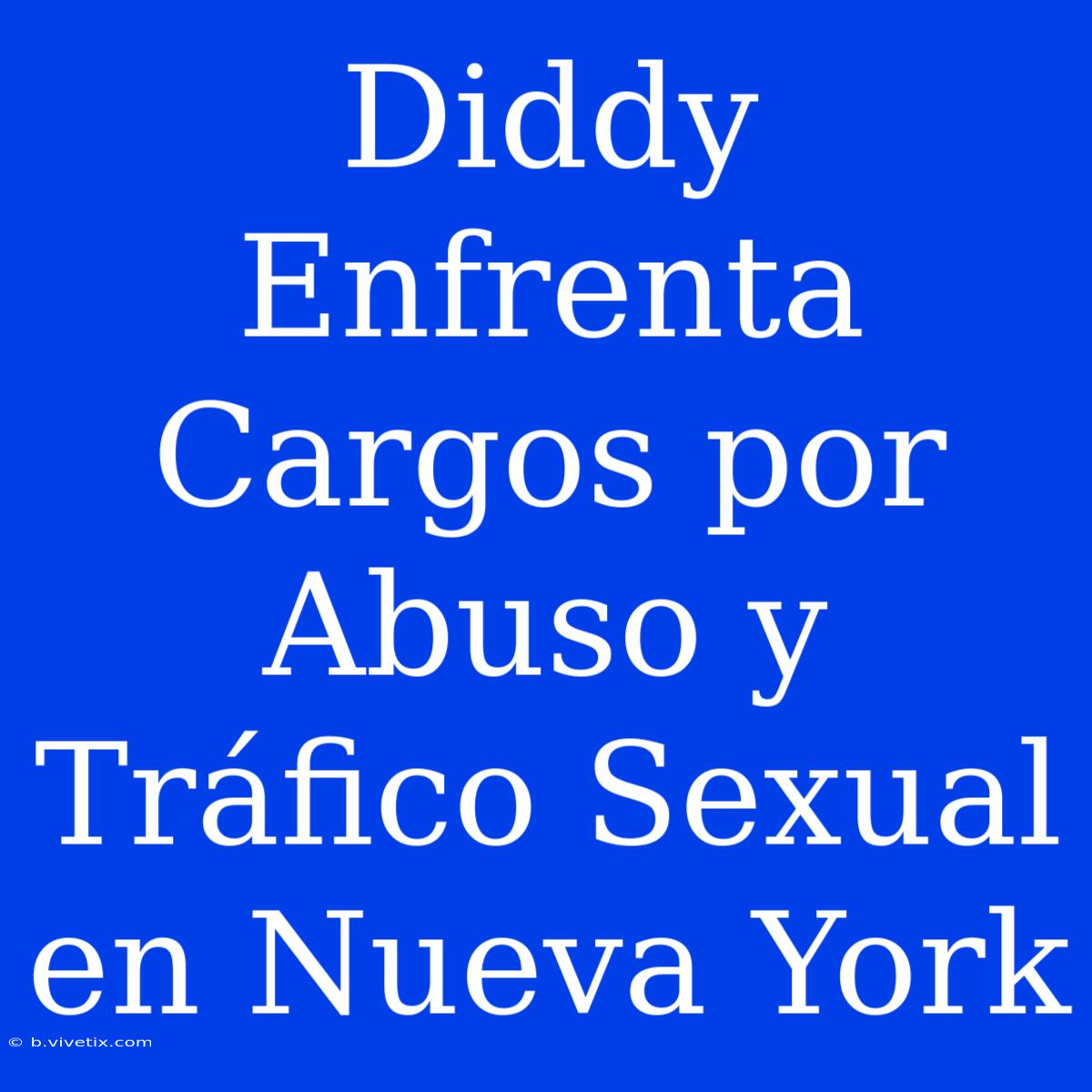 Diddy Enfrenta Cargos Por Abuso Y Tráfico Sexual En Nueva York 