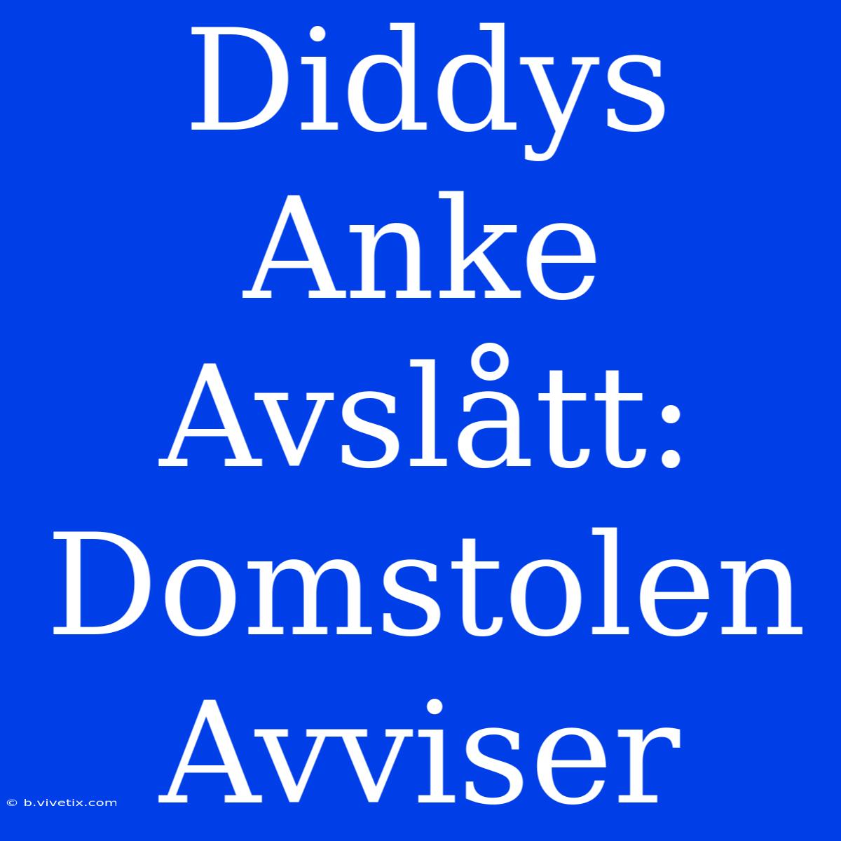 Diddys Anke Avslått: Domstolen Avviser