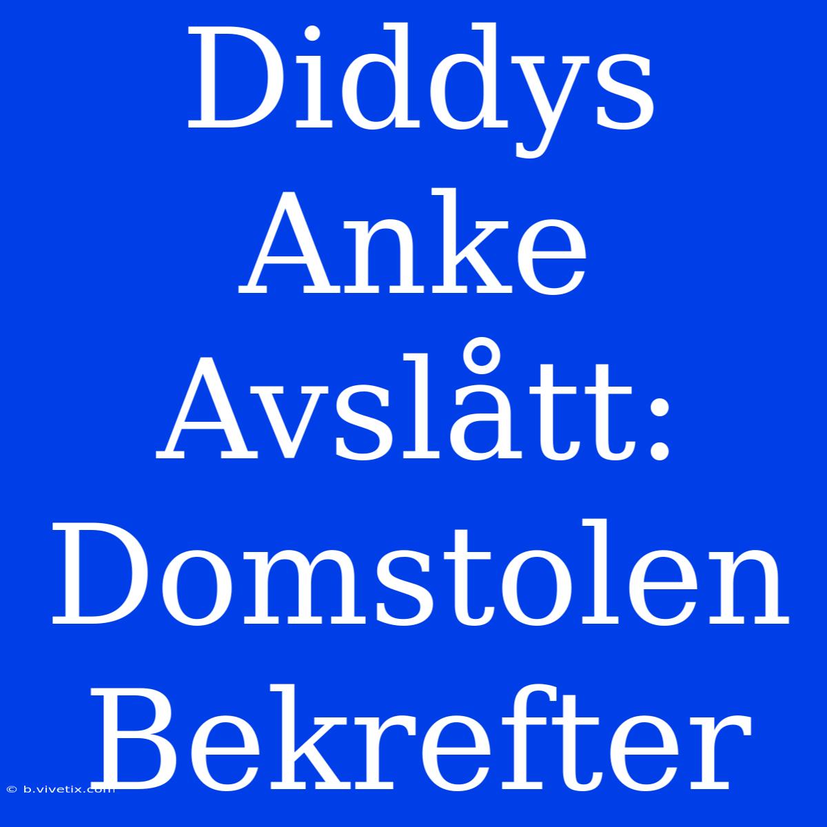 Diddys Anke Avslått: Domstolen Bekrefter 