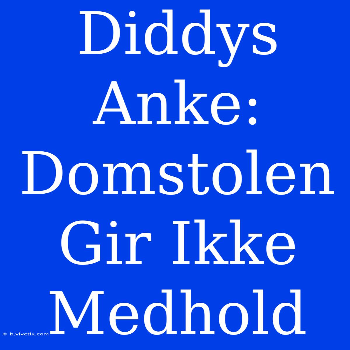 Diddys Anke: Domstolen Gir Ikke Medhold 