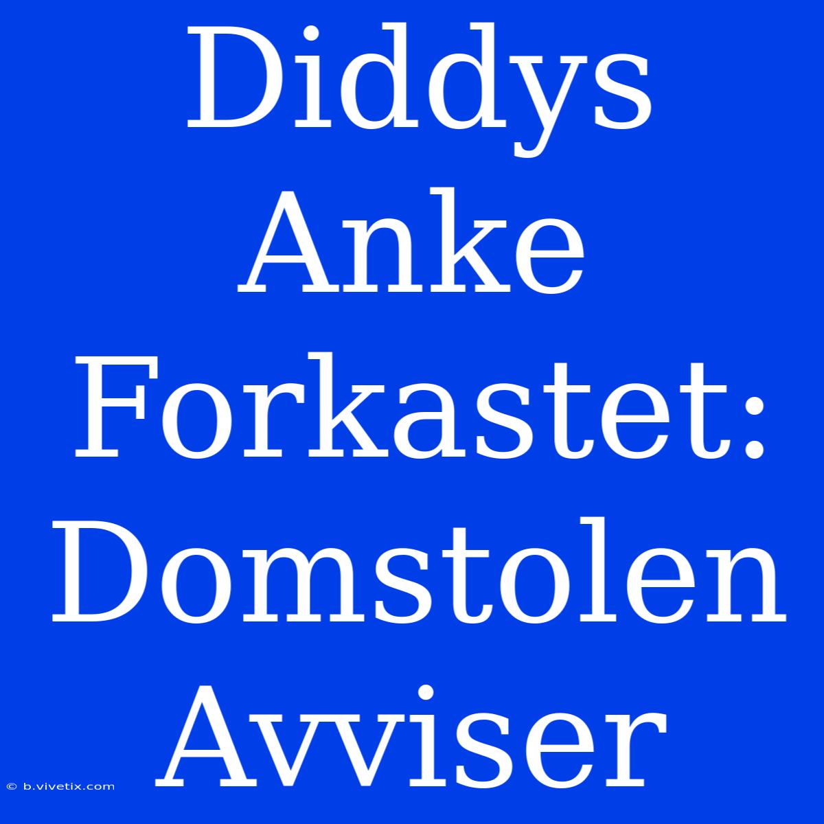 Diddys Anke Forkastet: Domstolen Avviser 