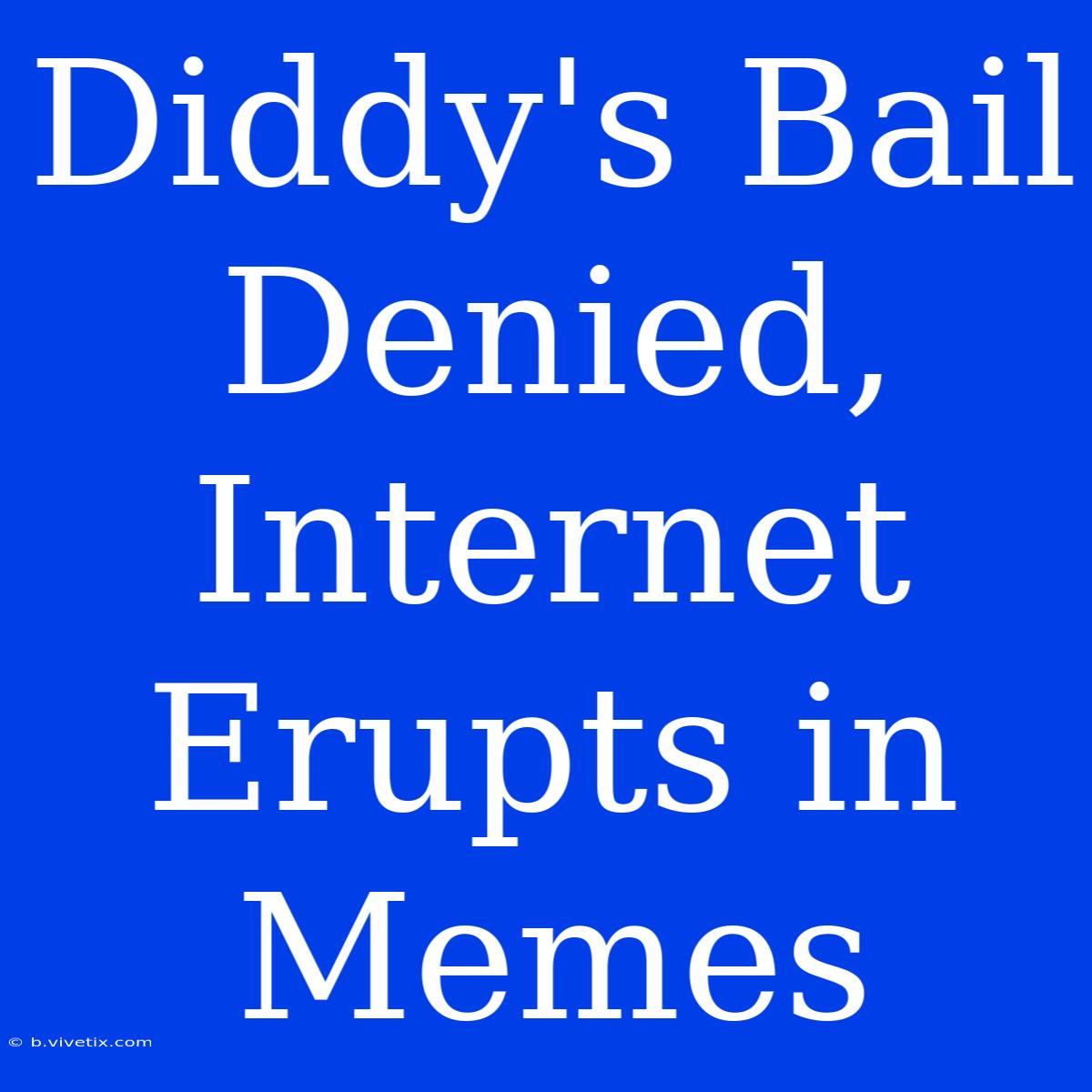 Diddy's Bail Denied, Internet Erupts In Memes 