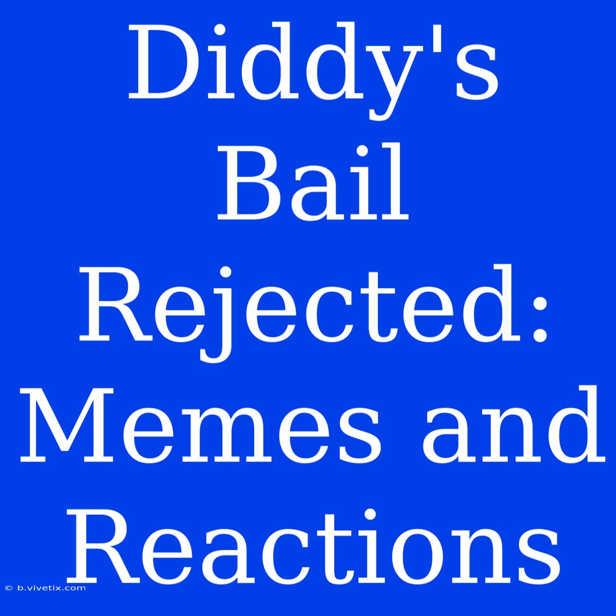 Diddy's Bail Rejected: Memes And Reactions