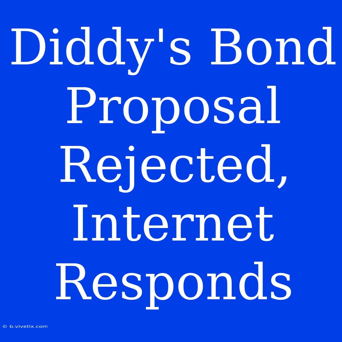 Diddy's Bond Proposal Rejected, Internet Responds