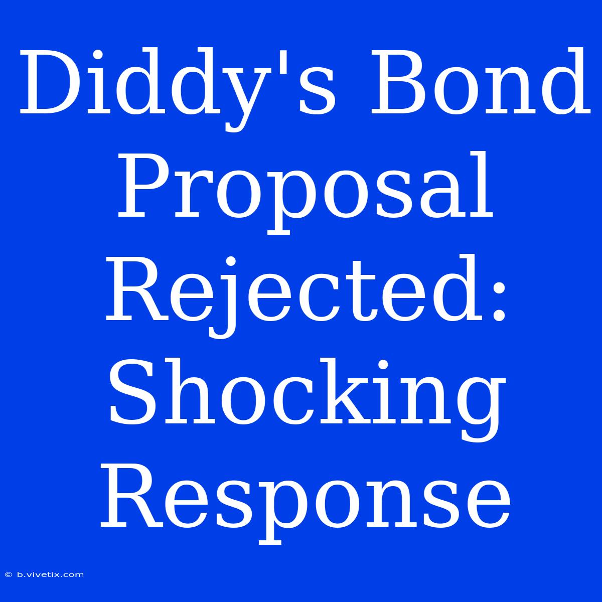 Diddy's Bond Proposal Rejected: Shocking Response