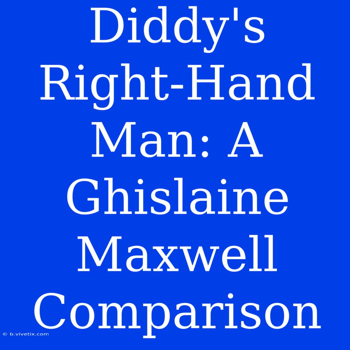 Diddy's Right-Hand Man: A Ghislaine Maxwell Comparison