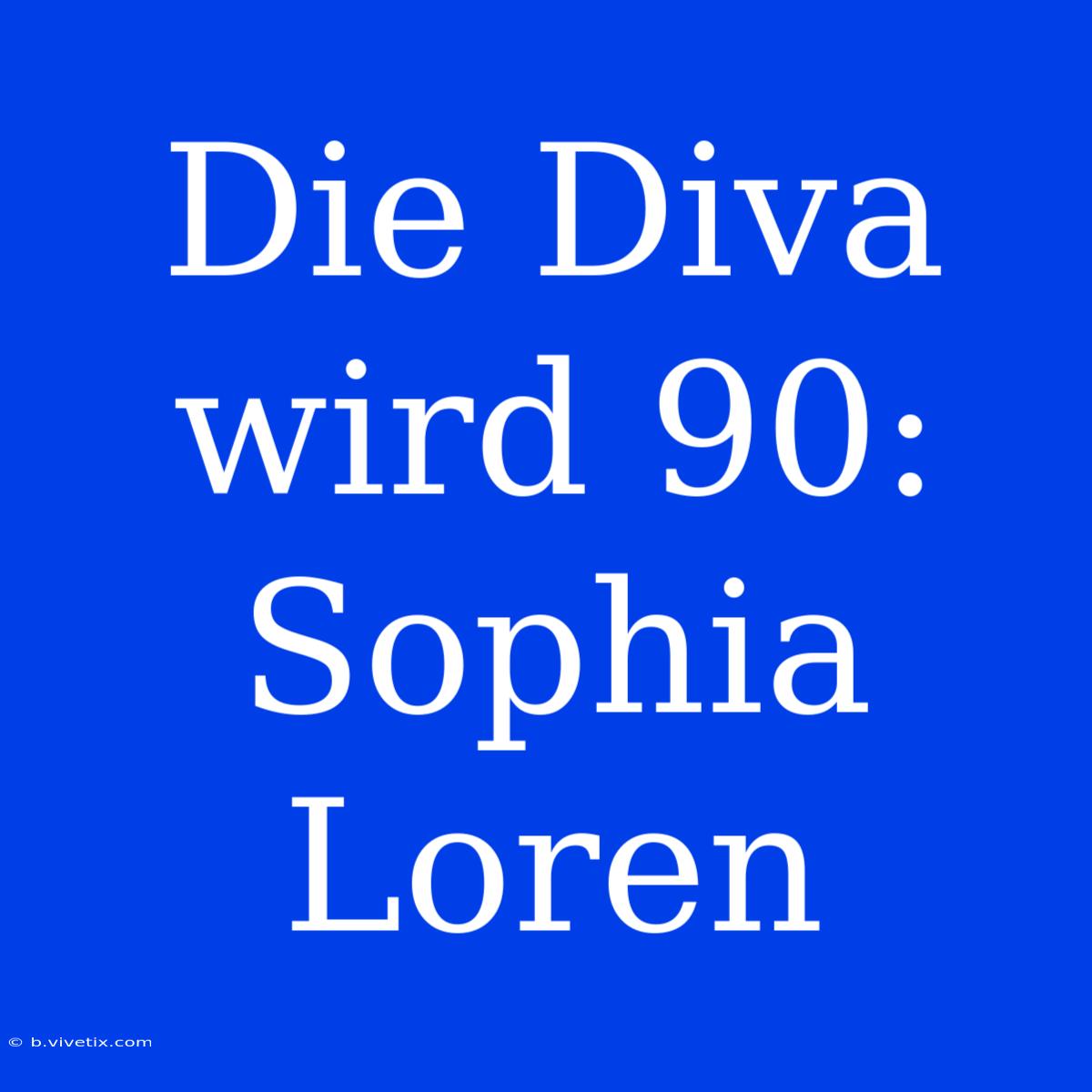 Die Diva Wird 90: Sophia Loren