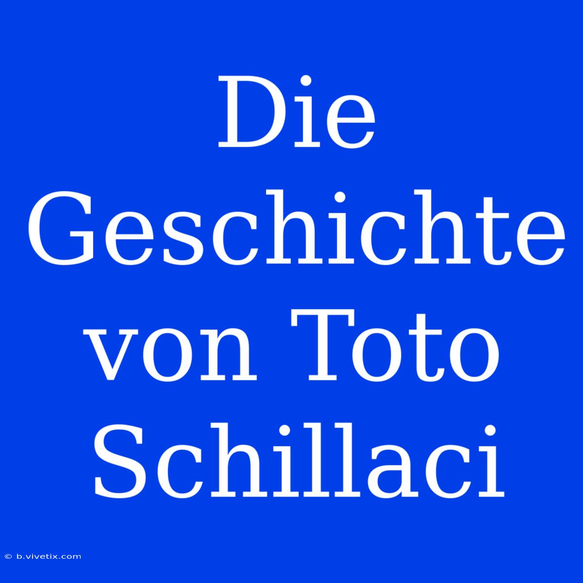 Die Geschichte Von Toto Schillaci