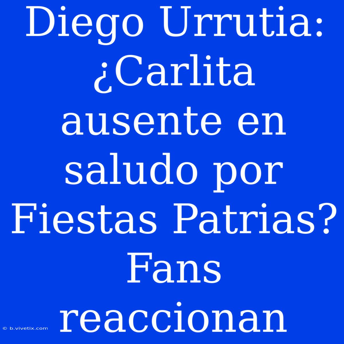 Diego Urrutia: ¿Carlita Ausente En Saludo Por Fiestas Patrias? Fans Reaccionan 