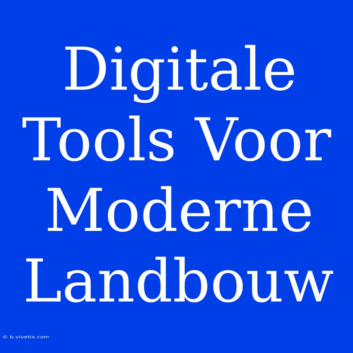 Digitale Tools Voor Moderne Landbouw