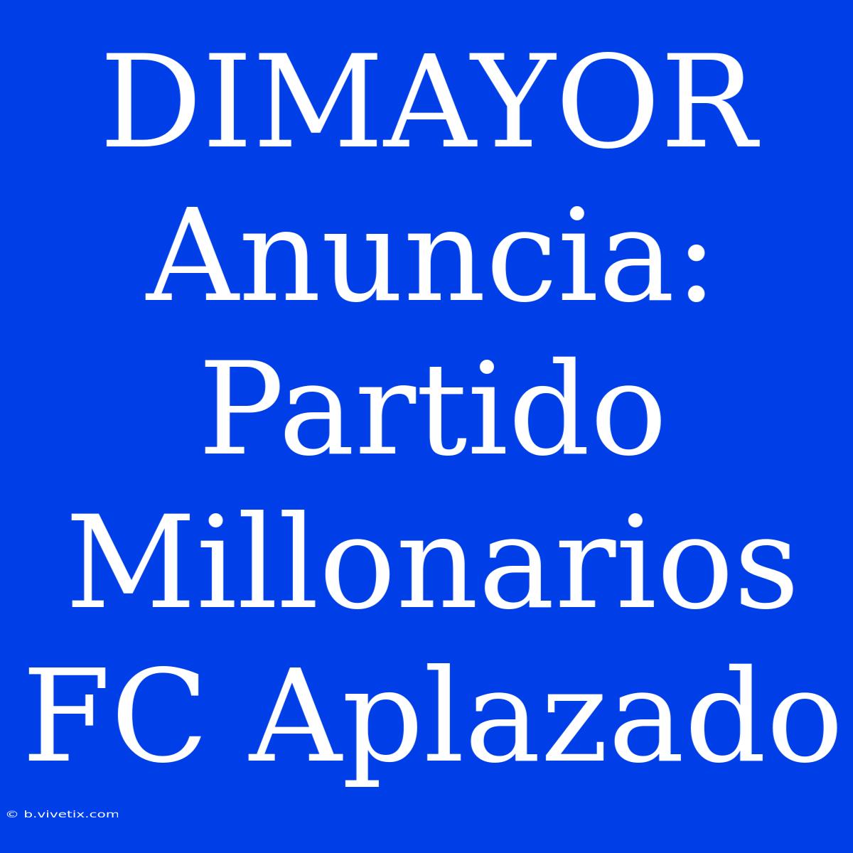 DIMAYOR Anuncia: Partido Millonarios FC Aplazado 