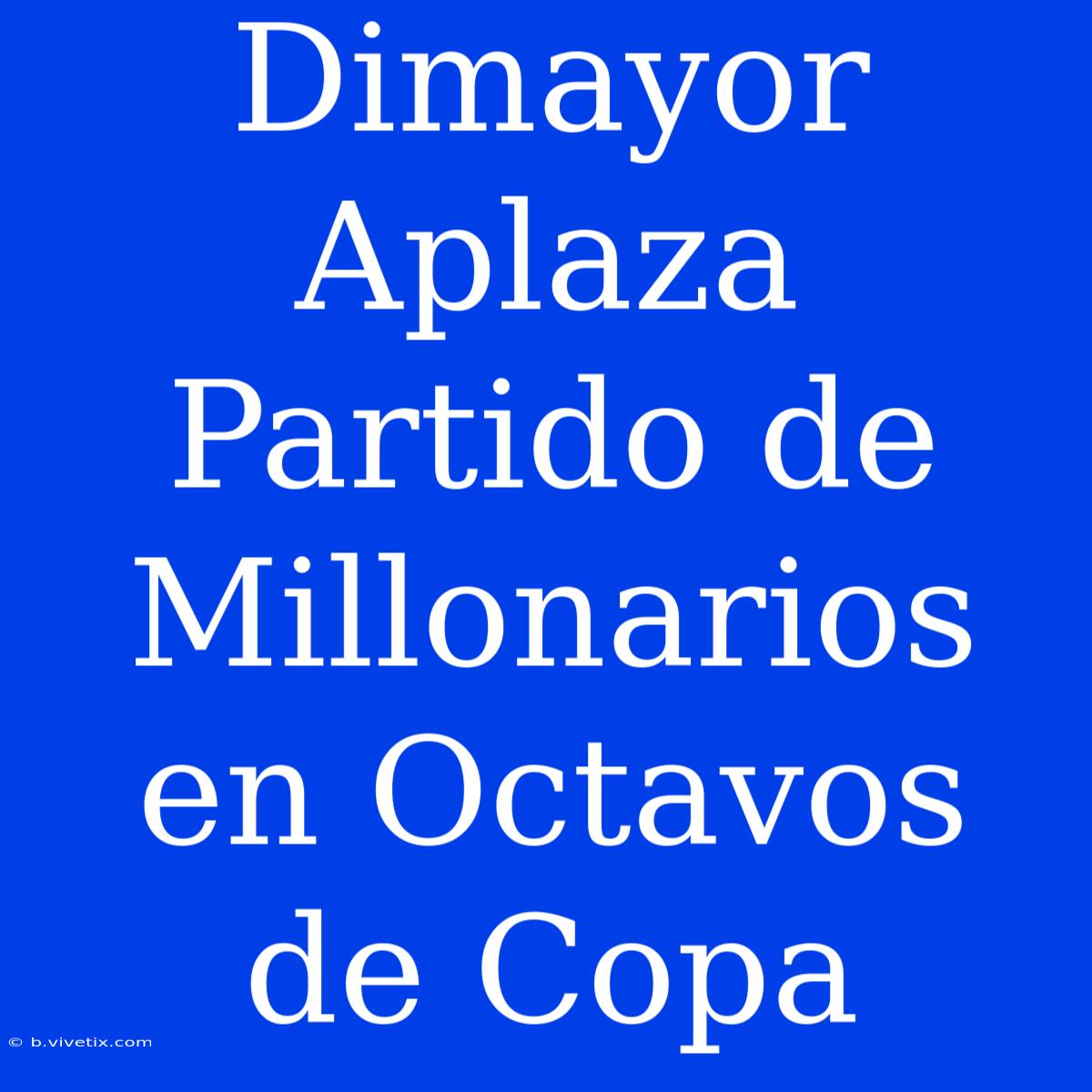 Dimayor Aplaza Partido De Millonarios En Octavos De Copa