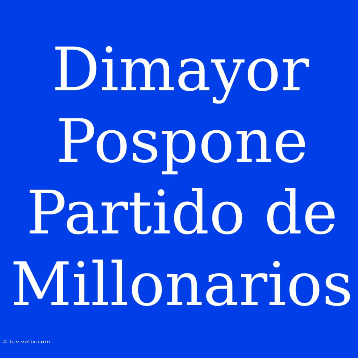 Dimayor Pospone Partido De Millonarios