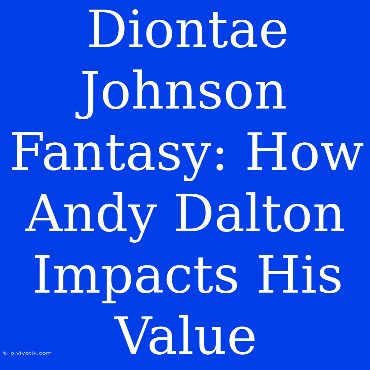 Diontae Johnson Fantasy: How Andy Dalton Impacts His Value 