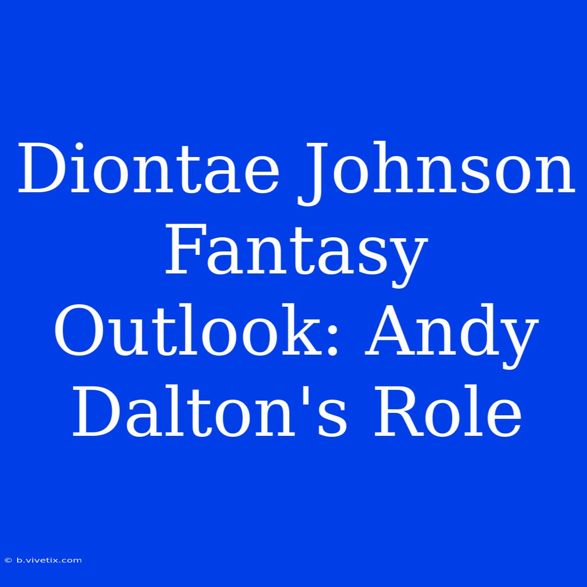 Diontae Johnson Fantasy Outlook: Andy Dalton's Role