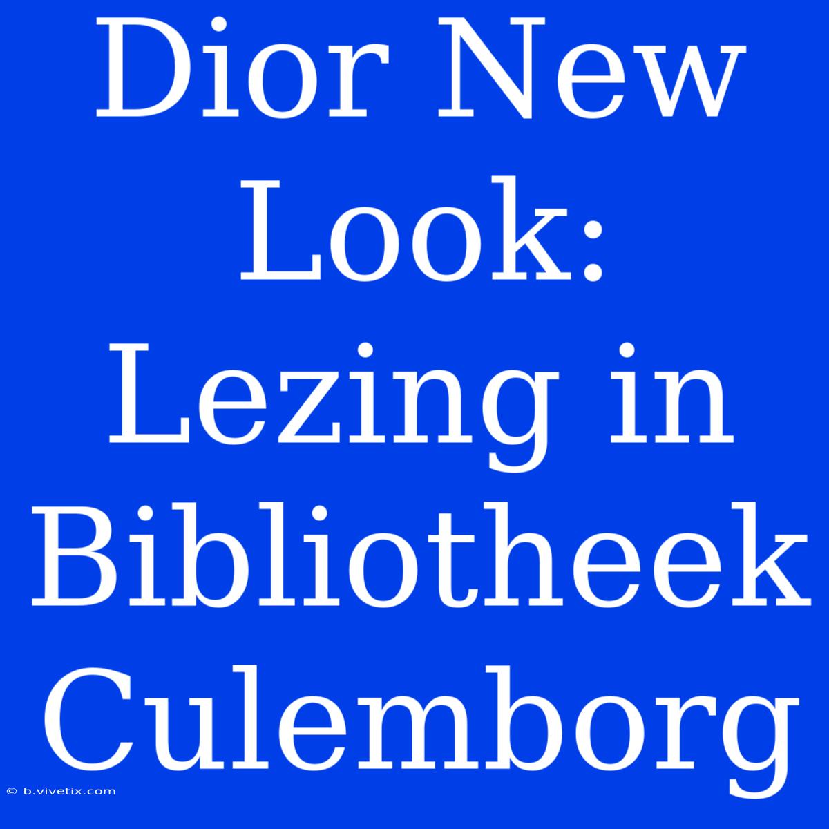 Dior New Look: Lezing In Bibliotheek Culemborg 