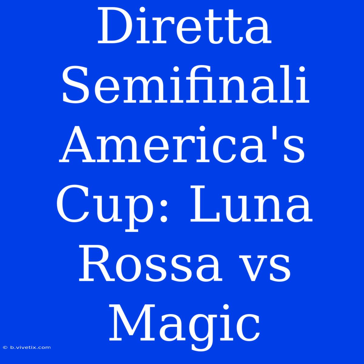 Diretta Semifinali America's Cup: Luna Rossa Vs Magic