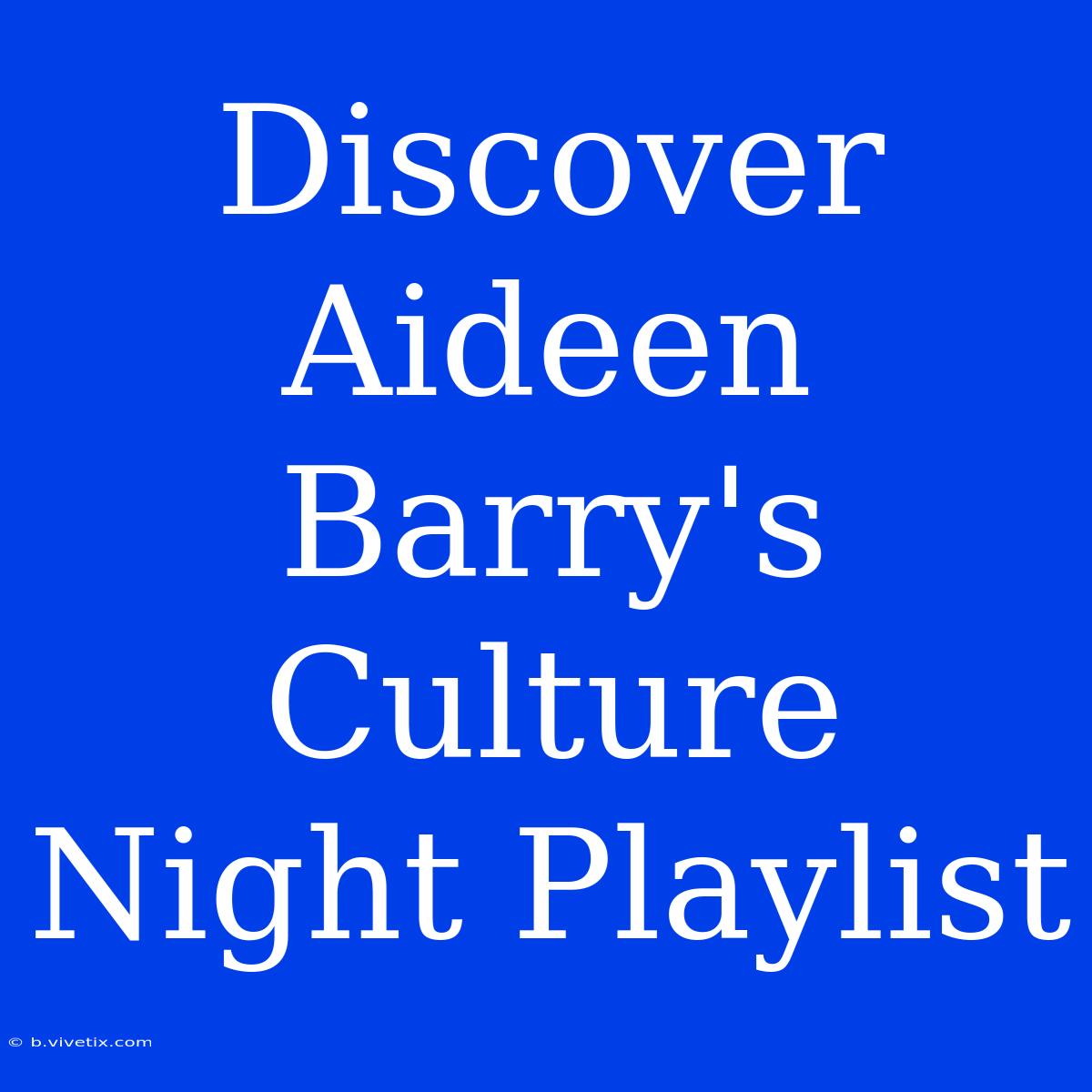 Discover Aideen Barry's Culture Night Playlist 