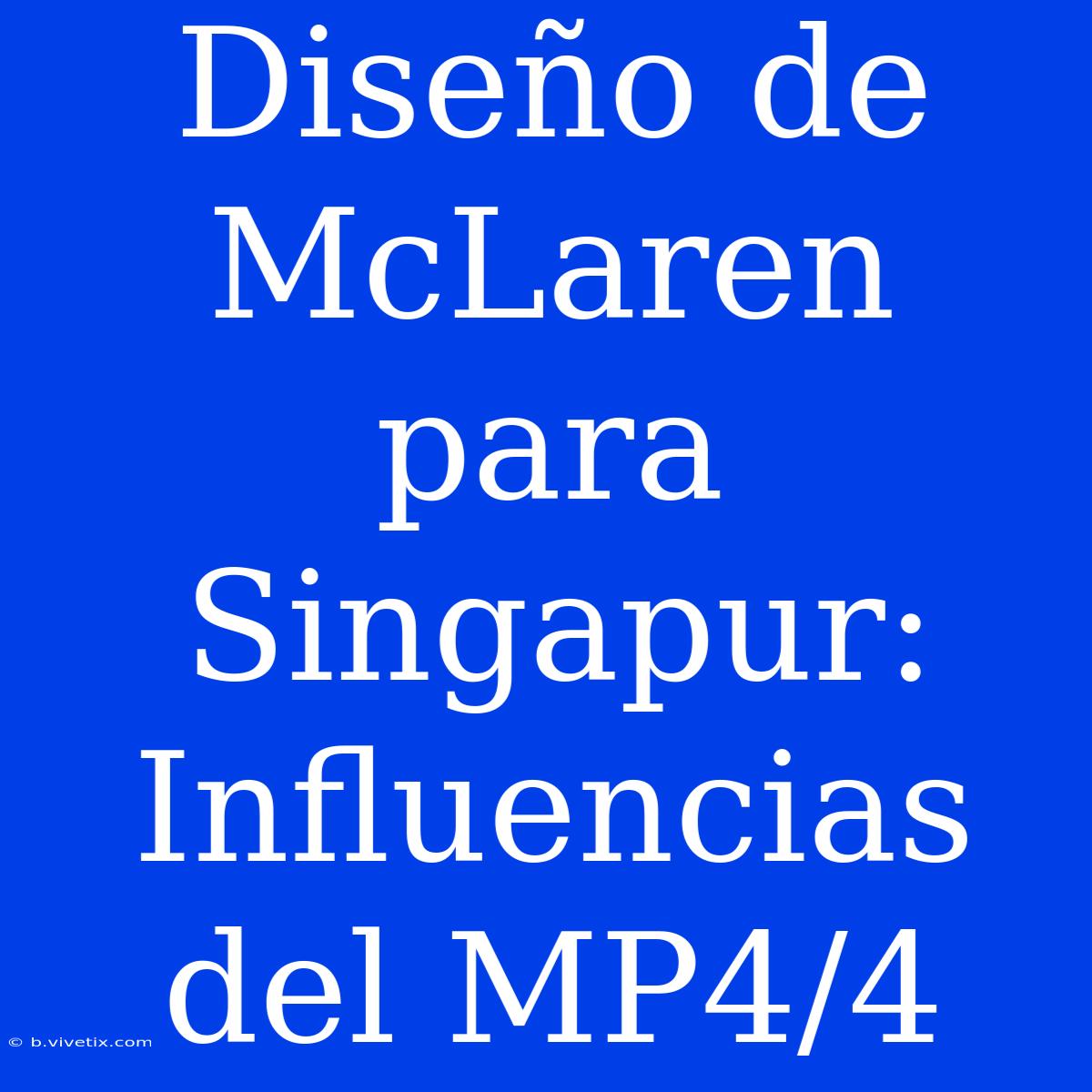 Diseño De McLaren Para Singapur: Influencias Del MP4/4