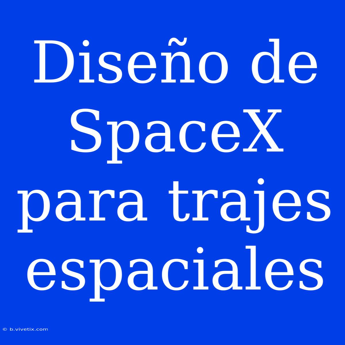 Diseño De SpaceX Para Trajes Espaciales