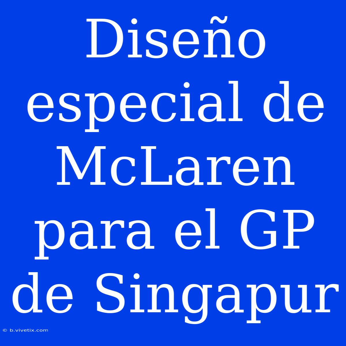 Diseño Especial De McLaren Para El GP De Singapur