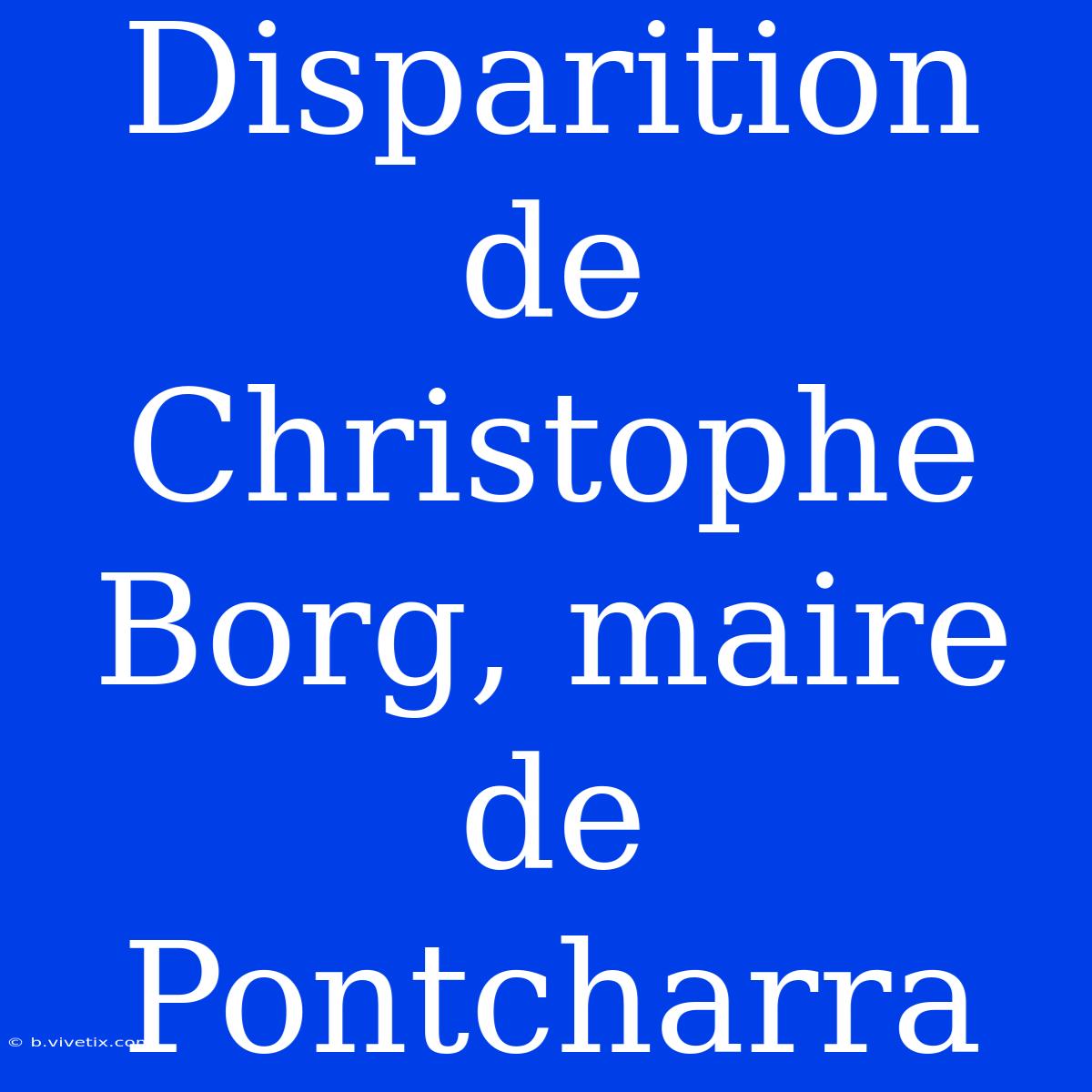 Disparition De Christophe Borg, Maire De Pontcharra