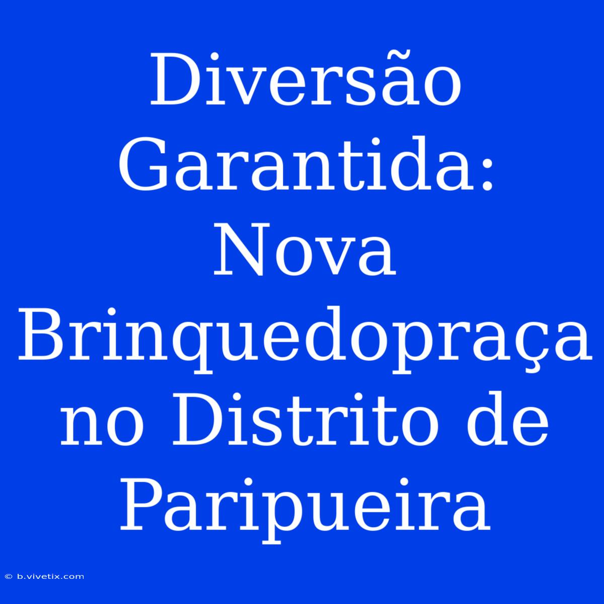 Diversão Garantida: Nova Brinquedopraça No Distrito De Paripueira