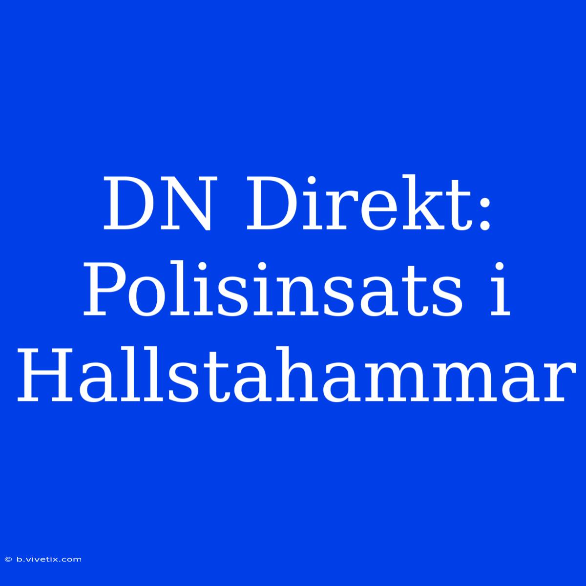 DN Direkt: Polisinsats I Hallstahammar