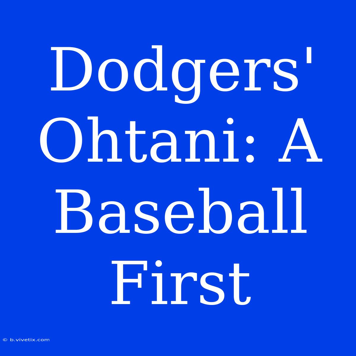 Dodgers' Ohtani: A Baseball First 