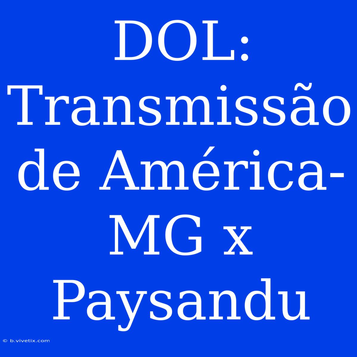 DOL: Transmissão De América-MG X Paysandu