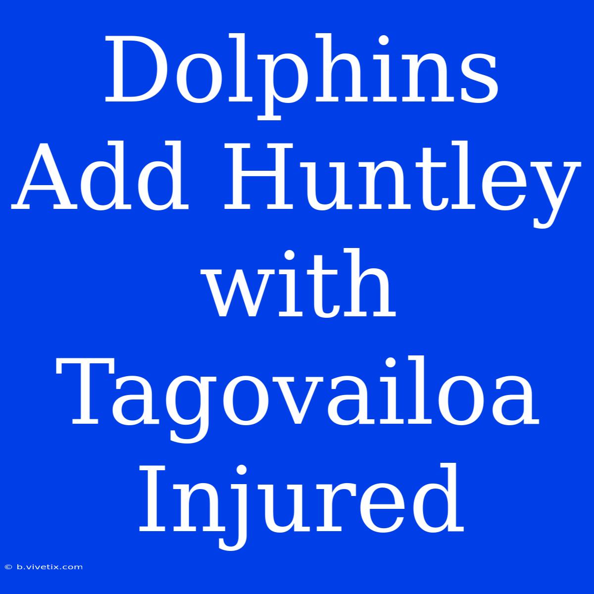 Dolphins Add Huntley With Tagovailoa Injured