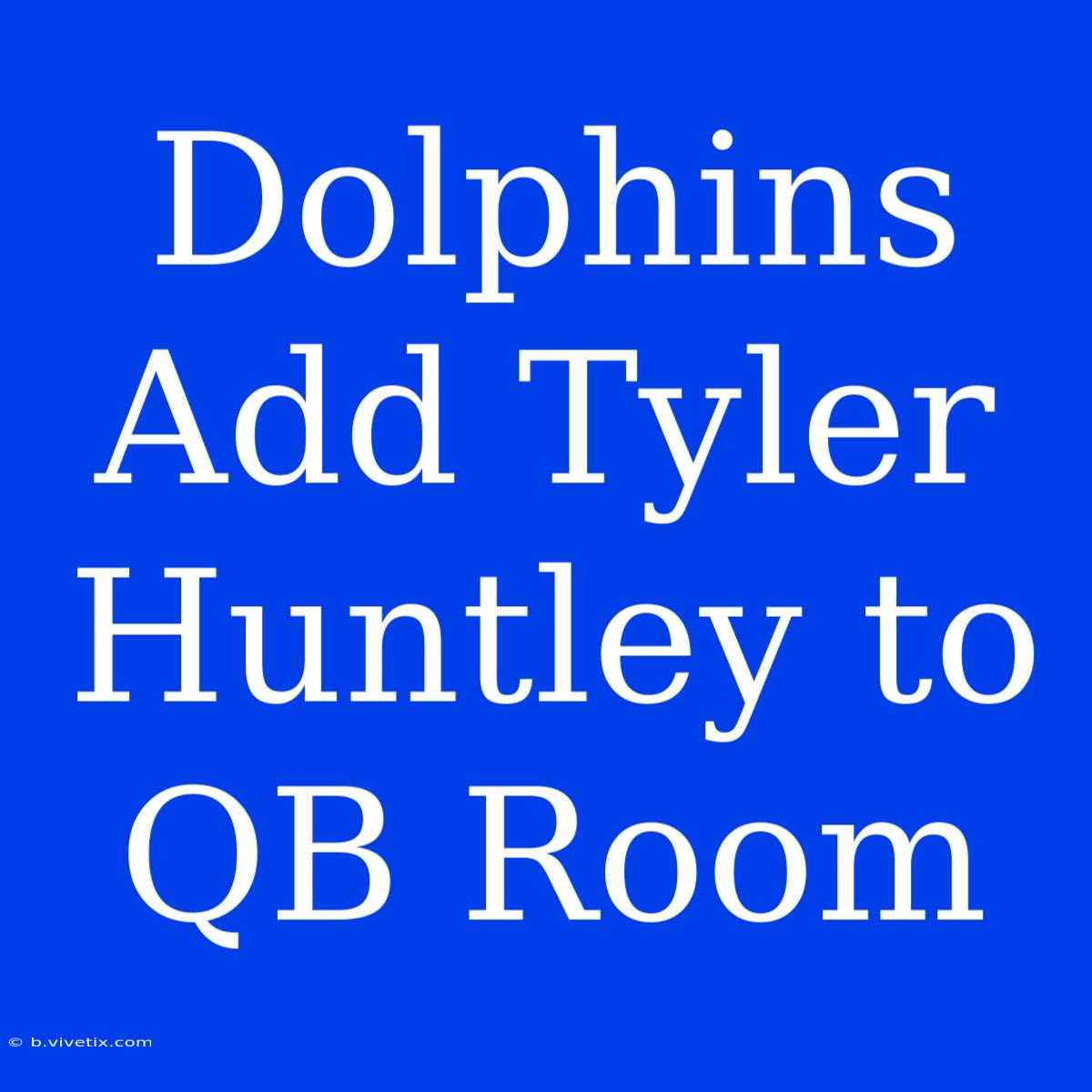 Dolphins Add Tyler Huntley To QB Room