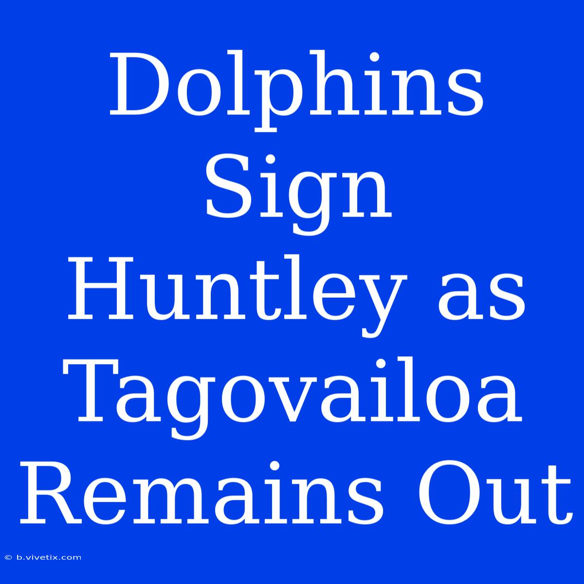 Dolphins Sign Huntley As Tagovailoa Remains Out