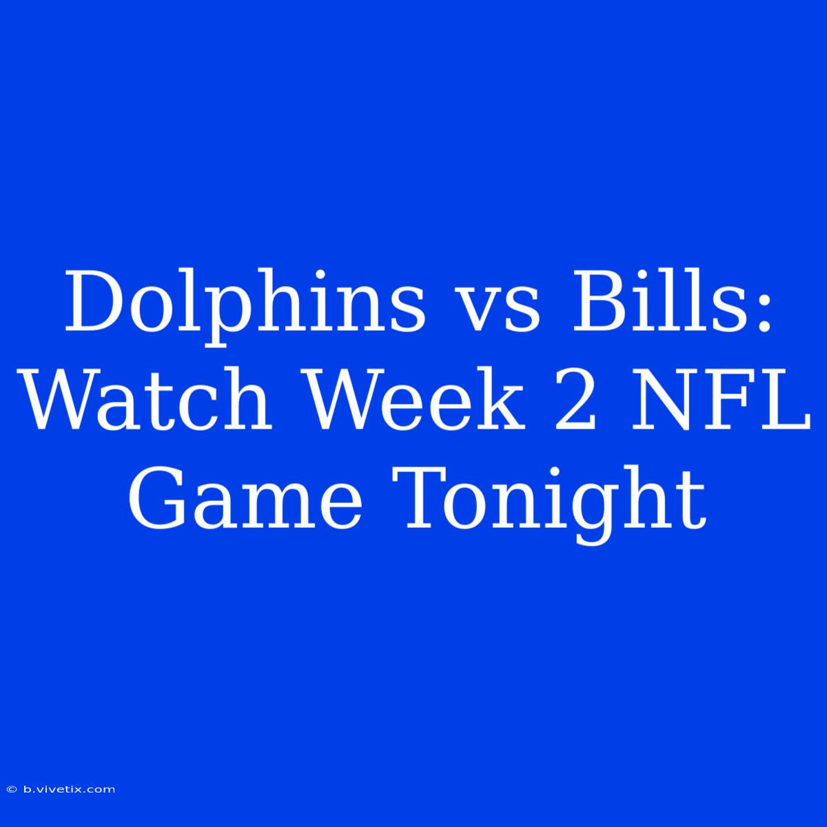 Dolphins Vs Bills: Watch Week 2 NFL Game Tonight