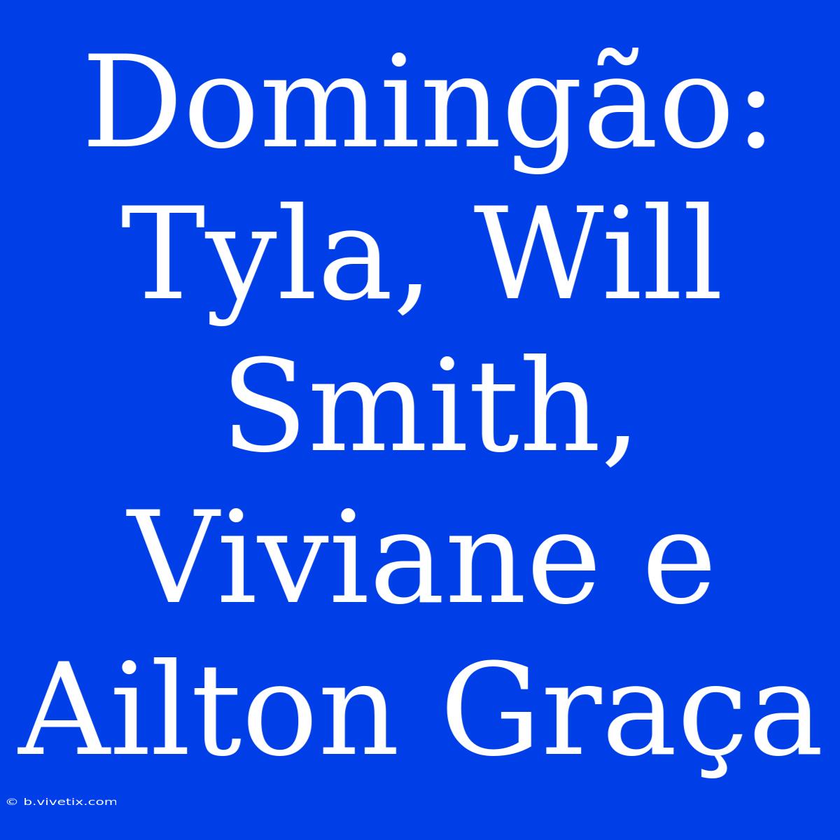 Domingão: Tyla, Will Smith, Viviane E Ailton Graça