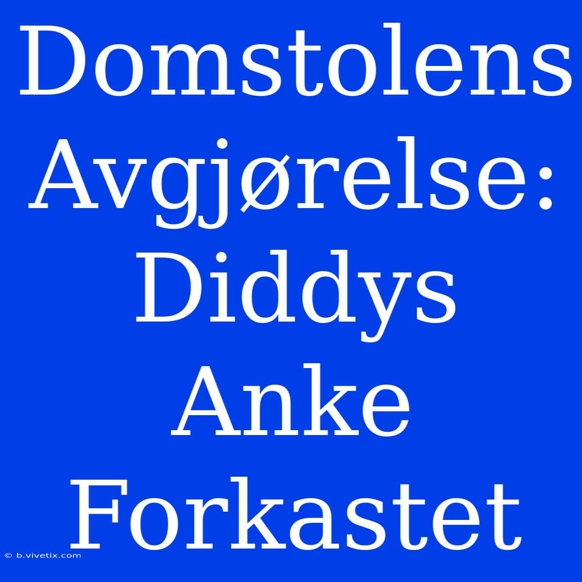 Domstolens Avgjørelse: Diddys Anke Forkastet