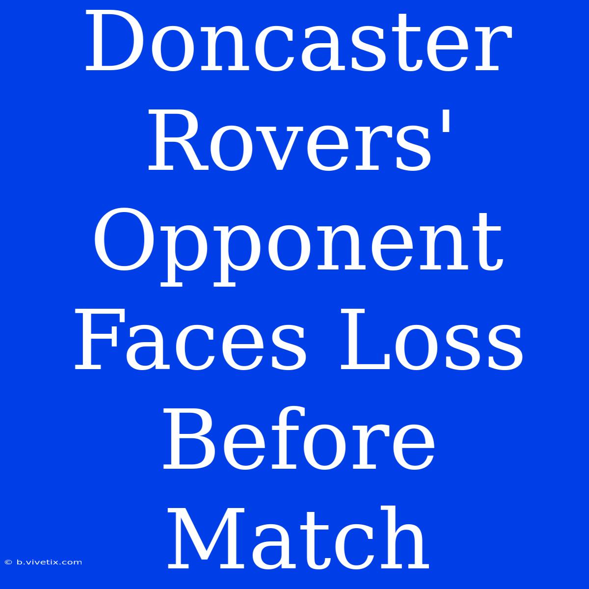 Doncaster Rovers' Opponent Faces Loss Before Match