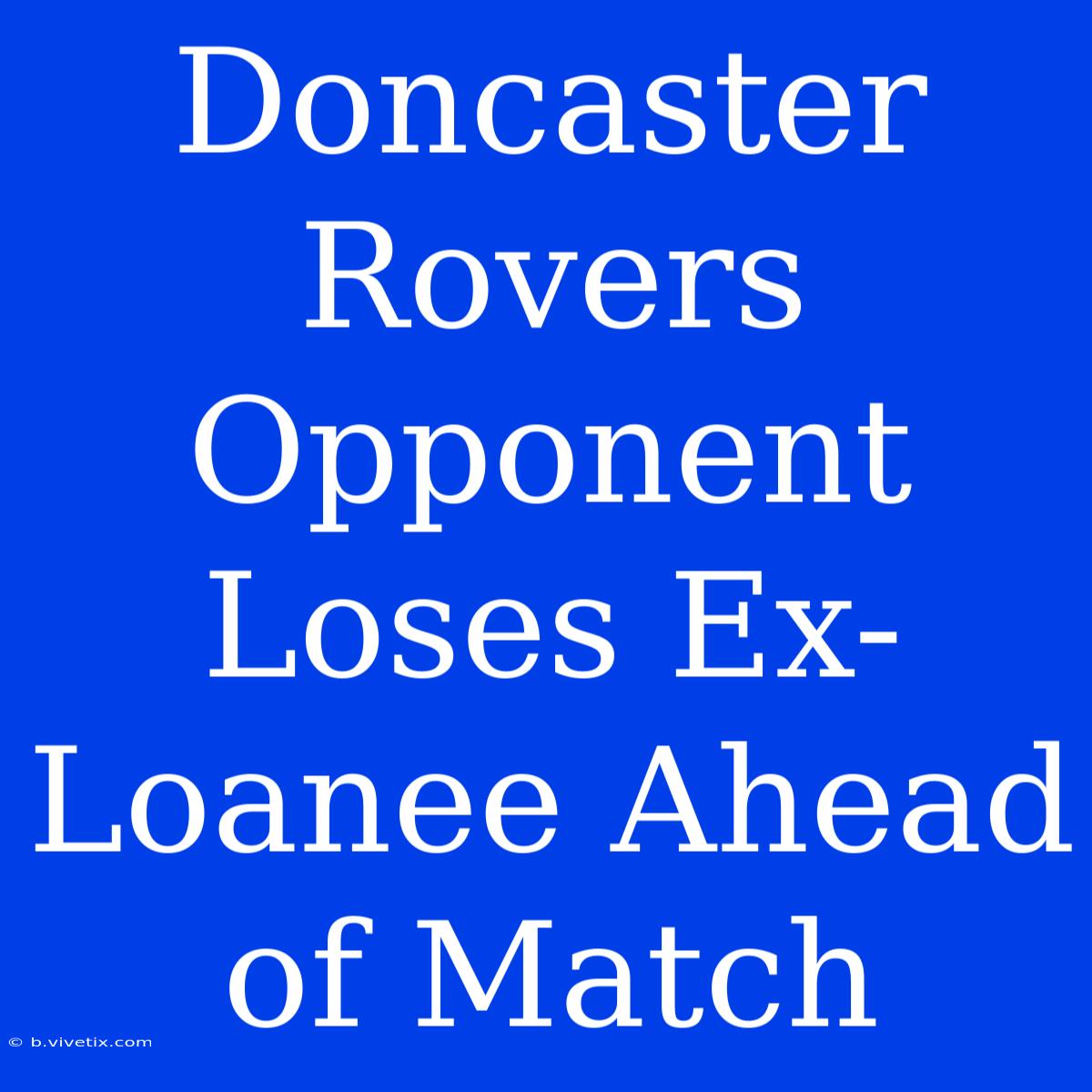 Doncaster Rovers Opponent Loses Ex-Loanee Ahead Of Match