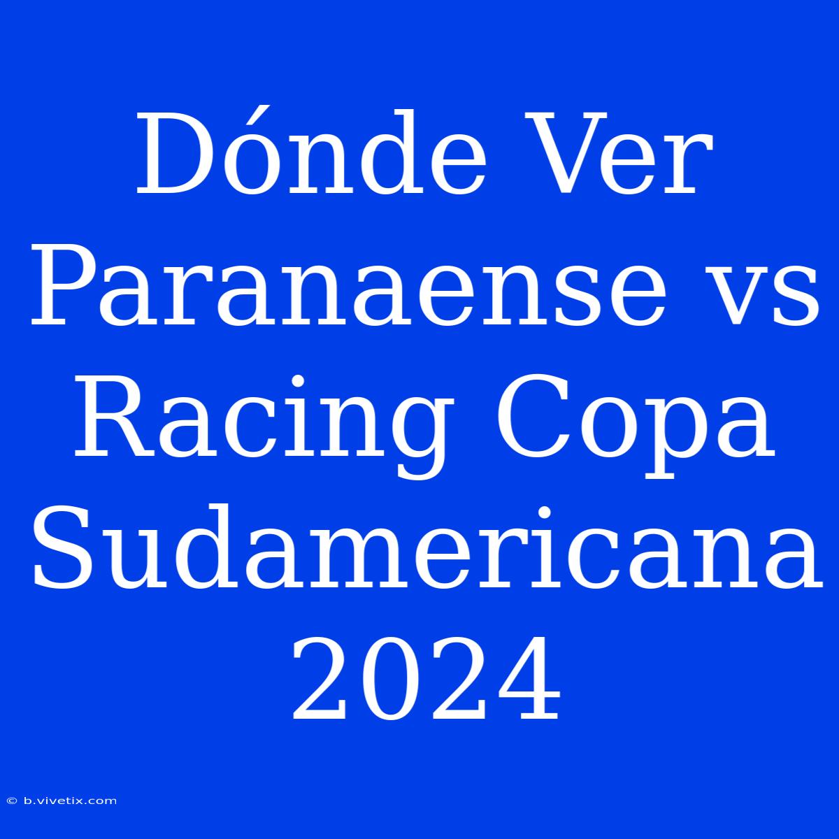 Dónde Ver Paranaense Vs Racing Copa Sudamericana 2024