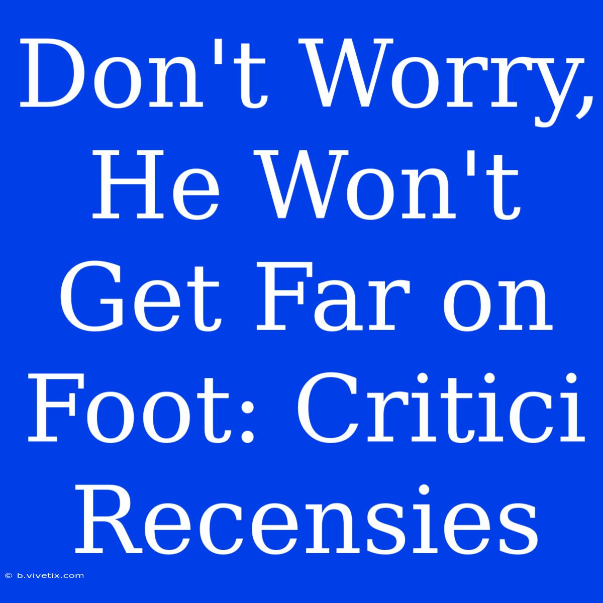 Don't Worry, He Won't Get Far On Foot: Critici Recensies