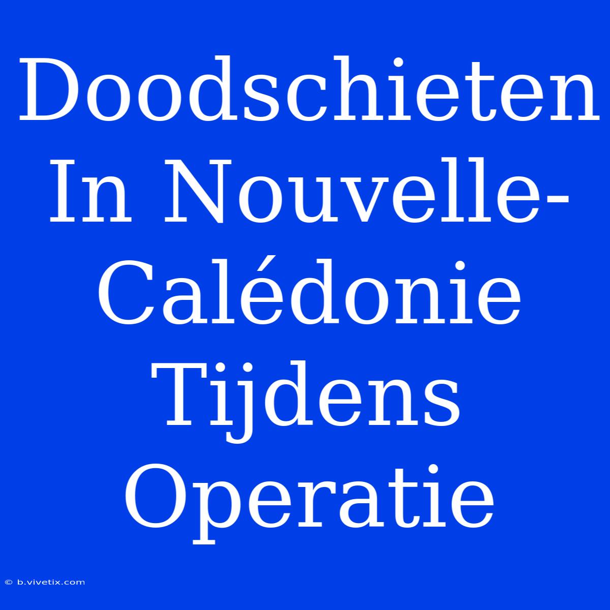 Doodschieten In Nouvelle-Calédonie Tijdens Operatie