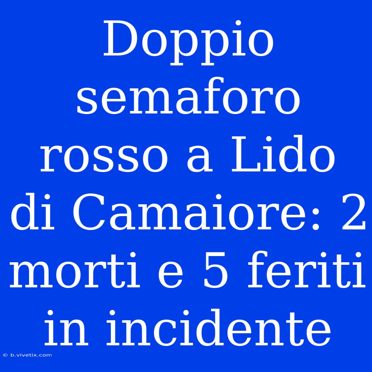 Doppio Semaforo Rosso A Lido Di Camaiore: 2 Morti E 5 Feriti In Incidente