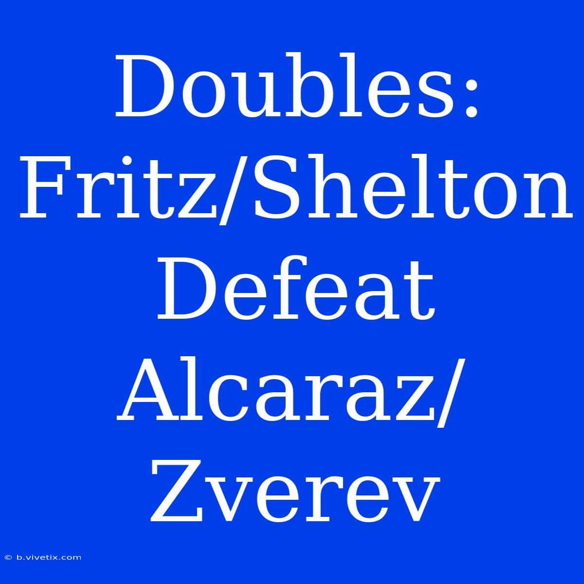 Doubles: Fritz/Shelton Defeat Alcaraz/Zverev