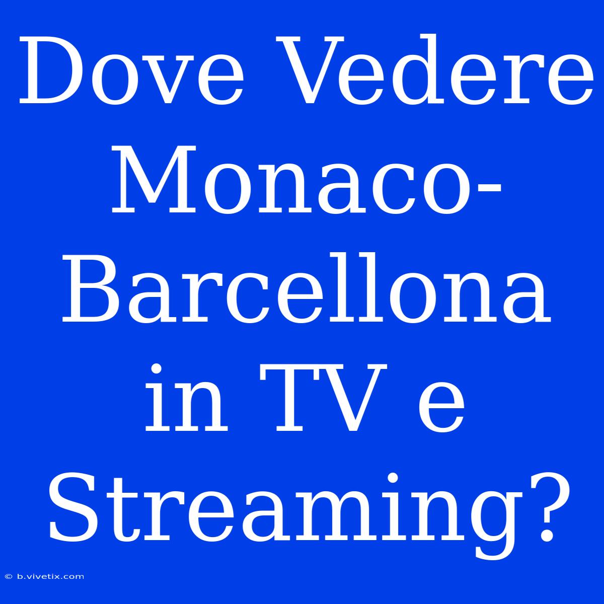 Dove Vedere Monaco-Barcellona In TV E Streaming?